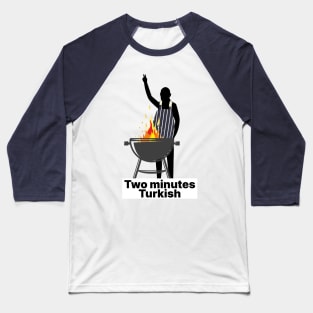 Two minutes Turkish snatch reference Baseball T-Shirt